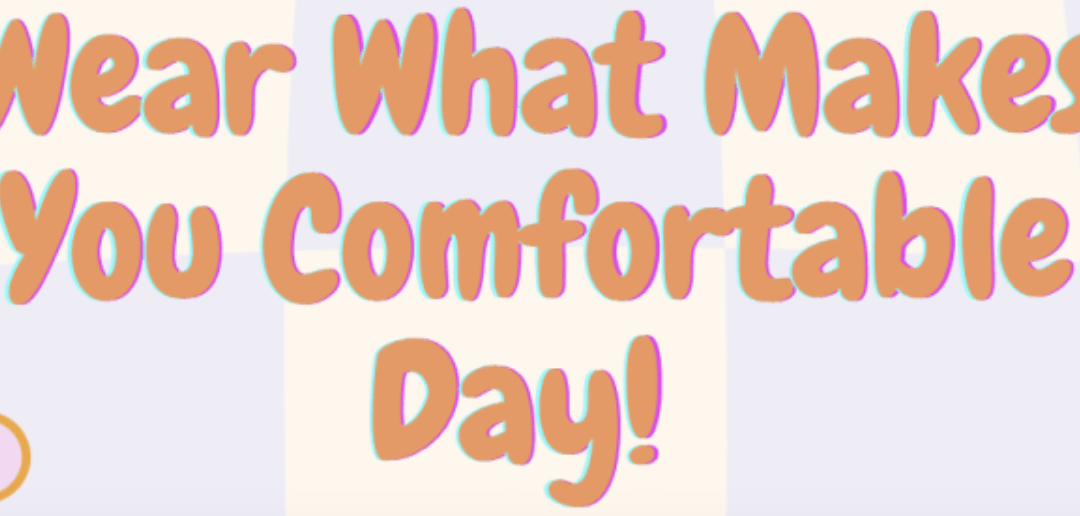 Wear What Makes You Comfortable Day